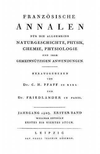 Französische Annalen für die allgemeine Naturgeschichte, Physik, Chemie, Physiologie und ihre gemeinnützigen Anwendungen: Band 1 Jahrgang 1803. Stück 1–4