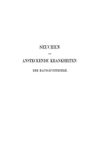Allgemeine Lehre der Seuchen ansteckenden Krankheiten der Haussäugethiere: Vorlesungen mit Ergänzenden und Rechtfertigenden Beilagen