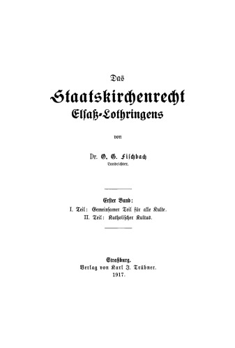Das Staatskirchenrecht Elsass-Lothringens: Band 1 Teil 1: Gemeinsamer Teil für alle Kulte. Teil 2: Katholischer Kultus
