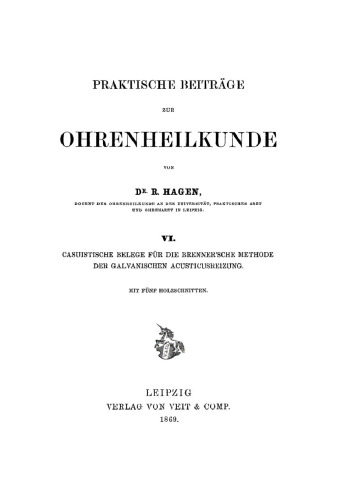 Praktische Beiträge zur Ohrenheilkunde: Teil 6 Casuistische Belege für die Brenner’sche Methode der galvanischen Acusticusreizung