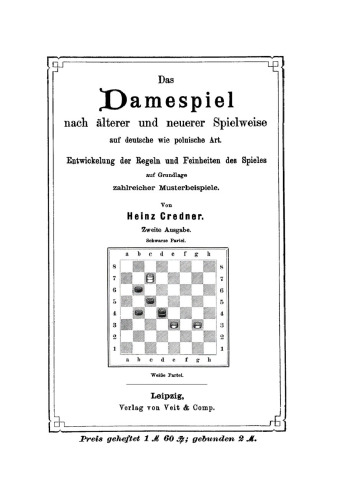 Das Damespiel nach älterer und neuerer Spielweise auf deutsche wie polnische Art: Entwickelung der Regeln und Feinheiten des Spieles auf Grundlage zahlreicher Musterbeispiele