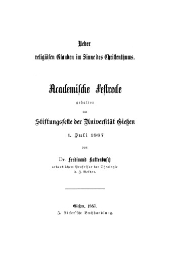 Ueber religiöse Glauben in Sinne des Christenthums: Academische Festrede gehalten am Stiftungsfeste der Universität Gießen 1. Juli 1887