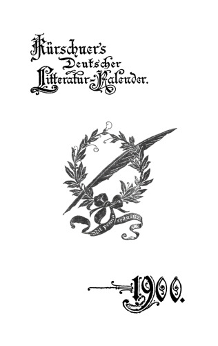 Kürschners Deutscher Literatur-Kalender auf das Jahr ...: 22. Jahrgang 1900