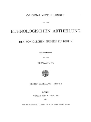 Original-Mittheilungen aus der Ethnologischen Abtheilung der Königlichen Museen zu Berlin: Jahrgang 1, Heft 1