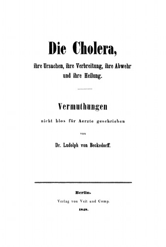 Die Cholera, ihre Ursachen, ihre Verbreitung, ihre Abwehr und ihre Heilung: Vermuthungen nicht blos für Aerzte geschrieben