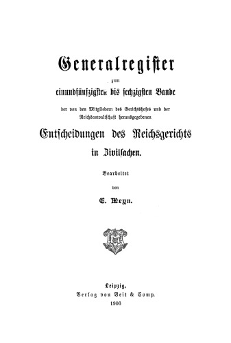 Entscheidungen des Reichsgerichts in Zivilsachen: Gen.-reg. Bd. 51–60 Generalregister zum einundfünfzig bis sechzigsten Bande