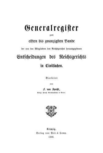 Entscheidungen des Reichsgerichts in Zivilsachen: Gen.-reg. Bd. 11–20 Generalregister zum elften bis zwanzigsten Bande