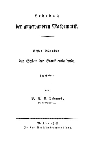 Lehrbuch der angewandten Mathematik: 1. Das System der Statik. 2. Die Geostatik