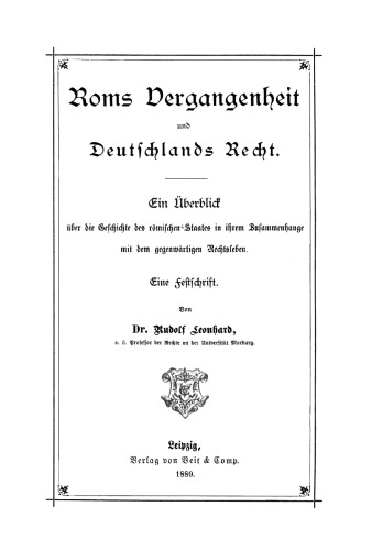 Roms Vergangenheit und Deutschlands Recht: Ein Überblick über die Geschichte des römischen Staates in ihrem Zusammenhänge mit dem gegenwärtigen Rechtsleben