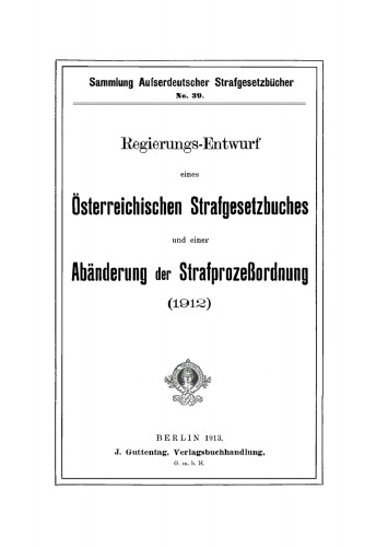 Regierungs-Entwurf eines österreichischen Strafgesetzbuches und einer Abänderung der Strafprozeßordnung (1912)