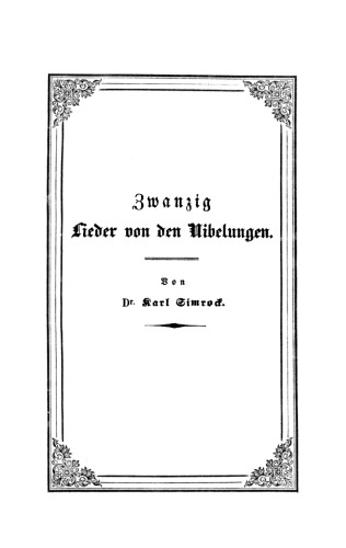 Zwanzig Lieder von den Nibelungen: Nach Lachmanns Andeutungen wiederhergestellt. Mit einer Vorrede