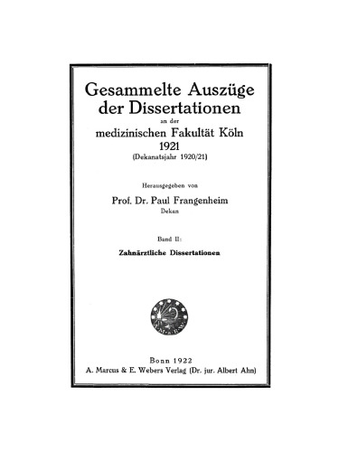 Gesammelte Auszüge der Dissertationen an der medizinischen Fakultät Köln: Band 2 1921 (Dekanatsjahr 1920/21). Zahnärztliche Dissertation