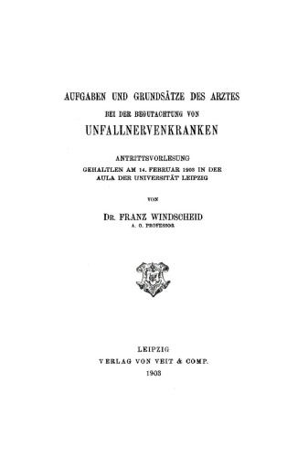 Aufgaben und Grundsätze des Arztes bei der Begutachtung von Unfallnervenkranken: Antrittsvorlesung gehalten am 14. Februar 1903 in der Aula der Universität Leipzig