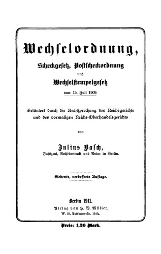 Wechselordnung, Scheckgesetz, Postscheckordnung und Wechselstempelgesetz: Vom. 15. Juli 1909