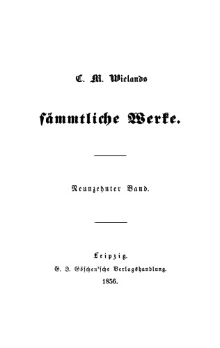 C. M. Wielands Sämmtliche Werke: Band 19 Poetische Werke