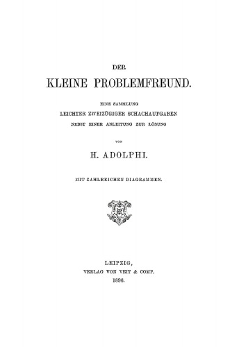 Der kleine Problemfreund: Sammlung leichter zweizügiger Schachaufgaben. Nebst einer Anleitung zur Lösung