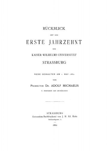 Rückblick auf das erste Jahrzehnt der Kaiser-Wilhelms-Universität Strassburg: Rede gehalten am 1. Mai 1882