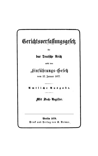 Gerichtsverfassungsgesetz für das Deutsche Reich nebst dem Einführungs-Gesetz von 27. Januar 1877