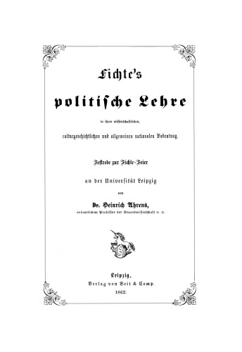 Fichte’s politische Lehre in ihrer wissenschaftlichen, culturgeschichtlichen und allgemeinen nationalen Bedeutung: Festrede zur Fichte-Feier an der Universität Leipzig