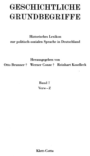 Geschichtliche Grundbegriffe. Band 7 : historisches Lexikon zur politisch-sozialen Sprache in Deutschland