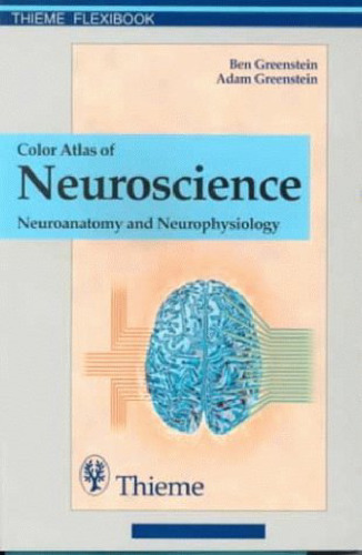 Color Atlas of Neuroscience - Neuroanatomy and Neurophysiology