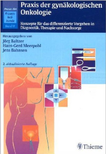 Praxis der gynäkologischen Onkologie : Konzepte für das differenzierte Vorgehen in Diagnostik, Therapie und Nachsorge.