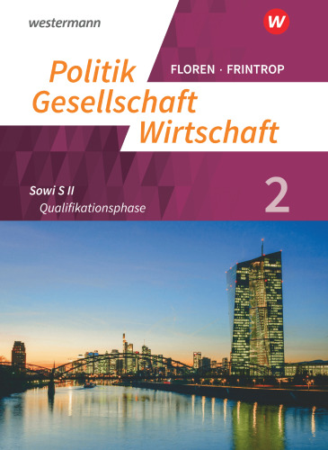 Politik-Gesellschaft-Wirtschaft - Sozialwissenschaften 2. Arbeitsbuch 2 Qualifikationsphase In der gymnasialen Oberstufe - Neubearbeitung
