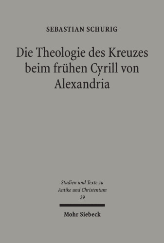 Die Theologie des Kreuzes beim frühen Cyrill von Alexandria: Dargestellt an seiner Schrift "De adoratione et cultu in spiritu et veritate"