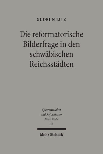 Die reformatorische Bilderfrage in den schwäbischen Reichsstädten: Dissertationsschrift