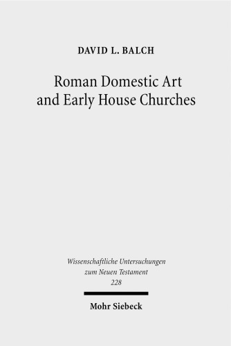 Roman Domestic Art and Early House Churches (Wissenschaftliche Untersuchungen Zum Neuen Testament)
