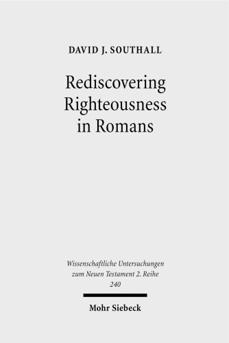 Rediscovering Righteousness in Romans: Personified Dikaiosyne Within Metaphoric and Narratorial Settings (Wissenchaftliche Untersuchungen Zum Neuen Testament, 2. Reihe)