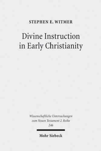 Divine Instruction in Early Christianity (Wissenschaftliche Untersuchungen Zum Neuen Testament 2.Reihe)