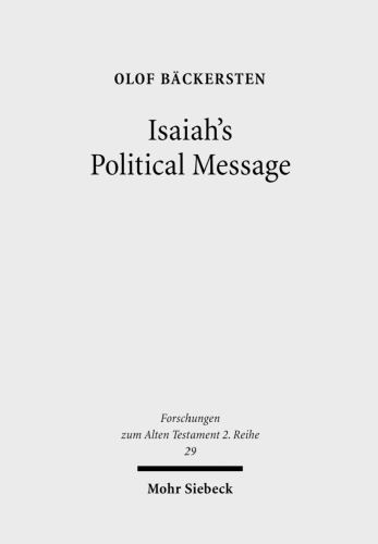 Isaiah's Political Message: An Appraisal of His Alleged Social Critique (Forschungen Zum Alten Testament 2.Reihe)
