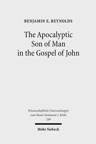 The Apocalyptic Son of Man in the Gospel of John (Wissenschaftliche Untersuchungen Zum Neuen Testament 2.Reihe)