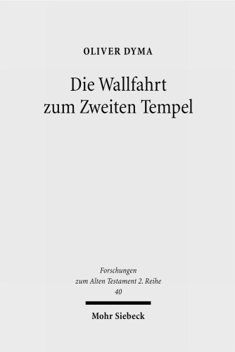 Die Wallfahrt Zum Zweiten Tempel: Untersuchungen Zur Entwicklung Der Wallfahrtsfeste in Vorhasmonaischer Zeit
