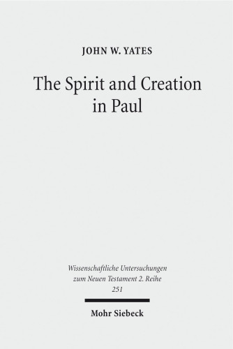 The Spirit and Creation in Paul (Wissenschaftliche Untersuchungen Zum Neuen Testament 2.Reihe)