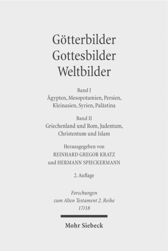 Götterbilder - Gottesbilder - Weltbilder: Polytheismus und Monotheismus in der Welt der Antike. Band I: Ägypten, Mesopotamien, Persien, Kleinasien, ...