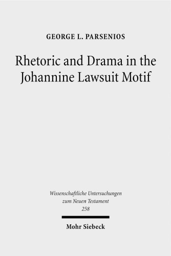 Rhetoric and Drama in the Johannine Lawsuit Motif (Wissenschaftliche Untersuchungen Zum Neuen Testament)