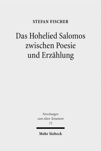 Das Hohelied Salomos zwischen Poesie und Erzählung: Erzähltextanalyse eines poetischen Textes. Habilitationsschrift
