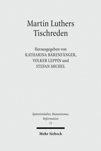 Martin Luthers Tischreden: Neuansätze der Forschung