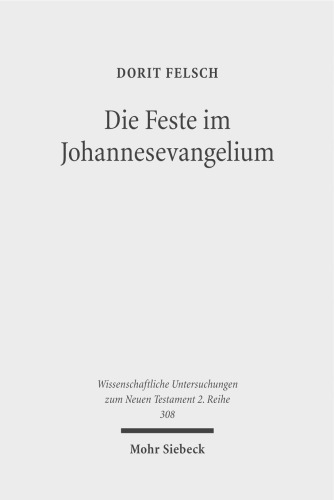 Die Feste Im Johannesevangelium: Judische Tradition Und Christologische Deutung