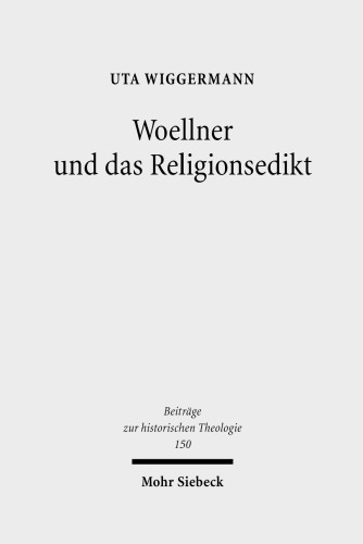 Woellner und das Religionsedikt: Kirchenpolitik und kirchliche Wirklichkeit im Preußen des späten 18. Jahrhunderts