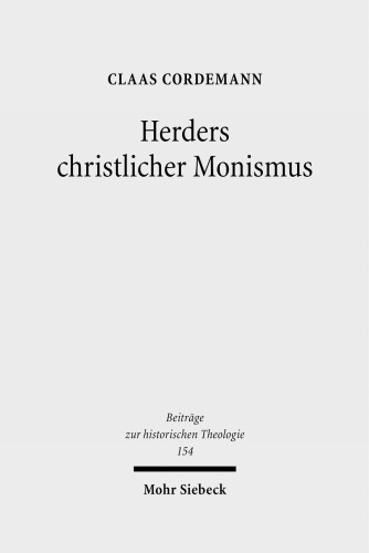 Herders christlicher Monismus: Eine Studie zur Grundlegung von Johann Gottfried Herders Christologie und Humanitätsideal