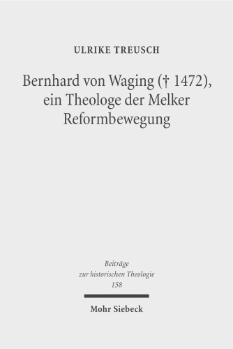 Bernhard von Waging (+ 1472), ein Theologe der Melker Reformbewegung: Monastische Theologie im 15. Jahrhundert?