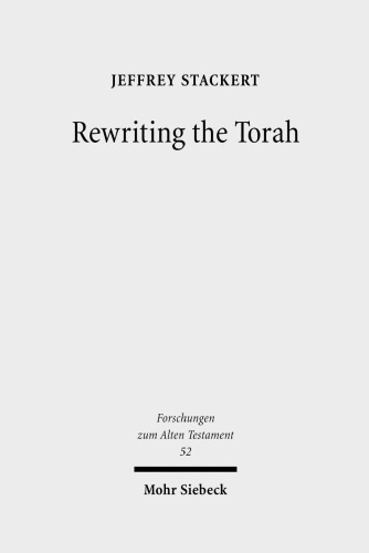 Rewriting the Torah: Literary Revision in Deuteronomy and the Holiness Legislation (Forschungen zum Alten Testament Book 52)