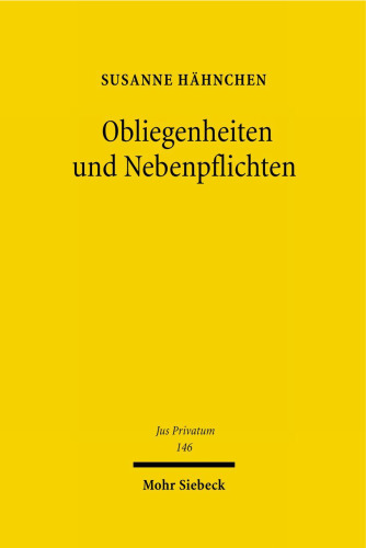 Obliegenheiten und Nebenpflichten: Eine Untersuchung dieser besonderen Verhaltensanforderungen im Privatversicherungsrecht und im allgemeinen Zivilrecht unter besonderer Berücksichtigung der Dogmengeschichte