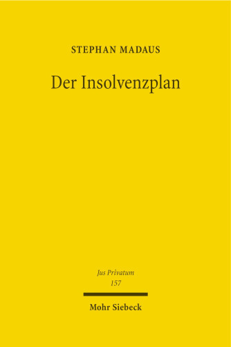 Der Insolvenzplan: Von seiner dogmatischen Deutung als Vertrag und seiner Fortentwicklung in eine Bestätigungsinsolvenz