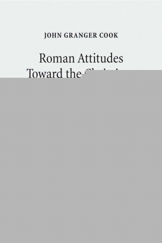 Roman Attitudes Toward the Christians From Claudius to Hadrian