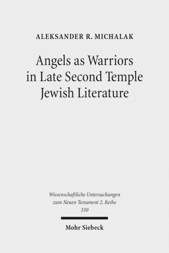 Angels as Warriors in Late Second Temple Jewish Literature (Wissenschaftliche Untersuchungen Zum Neuen Testament 2.Reihe)