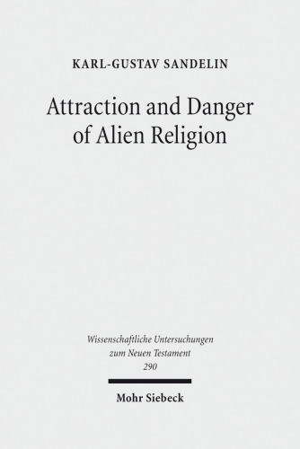 Attraction and Danger of Alien Religion: Studies in Early Judaism and Christianity (Wissenschaftliche Untersuchungen Zum Neuen Testament)